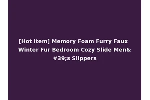 [Hot Item] Memory Foam Furry Faux Winter Fur Bedroom Cozy Slide Men's Slippers
