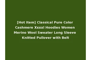 [Hot Item] Classical Pure Color Cashmere Xxxxl Hoodies Women Merino Wool Sweater Long Sleeve Knitted Pullover with Belt