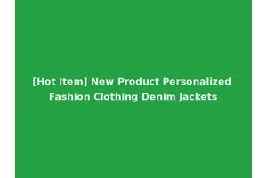 [Hot Item] New Product Personalized Fashion Clothing Denim Jackets