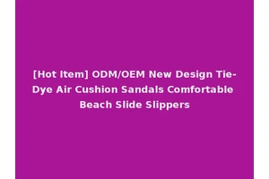[Hot Item] ODM/OEM New Design Tie-Dye Air Cushion Sandals Comfortable Beach Slide Slippers