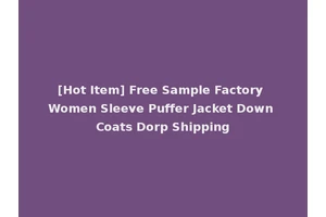 [Hot Item] Free Sample Factory Women Sleeve Puffer Jacket Down Coats Dorp Shipping