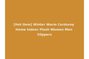 [Hot Item] Winter Warm Corduroy Home Indoor Plush Women Men Slippers
