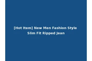 [Hot Item] New Men Fashion Style Slim Fit Ripped Jean