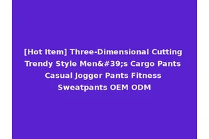 [Hot Item] Three-Dimensional Cutting Trendy Style Men's Cargo Pants Casual Jogger Pants Fitness Sweatpants OEM ODM