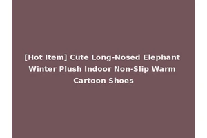 [Hot Item] Cute Long-Nosed Elephant Winter Plush Indoor Non-Slip Warm Cartoon Shoes