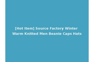 [Hot Item] Source Factory Winter Warm Knitted Men Beanie Caps Hats