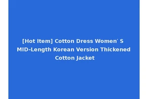 [Hot Item] Cotton Dress Women′ S MID-Length Korean Version Thickened Cotton Jacket