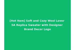[Hot Item] Soft and Cozy Wool Lover 5A Replica Sweater with Designer Brand Decor Logo
