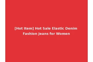 [Hot Item] Hot Sale Elastic Denim Fashion Jeans for Women