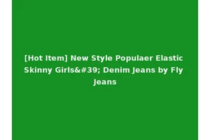 [Hot Item] New Style Populaer Elastic Skinny Girls' Denim Jeans by Fly Jeans