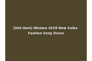 [Hot Item] Women 2019 New Sales Fashion Sexy Dress