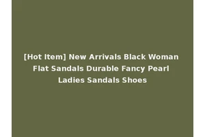 [Hot Item] New Arrivals Black Woman Flat Sandals Durable Fancy Pearl Ladies Sandals Shoes
