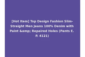 [Hot Item] Top Design Fashion Slim-Straight Men Jeans 100% Denim with Paint &amp; Repaired Holes (Pants E. P. 4121)