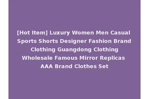[Hot Item] Luxury Women Men Casual Sports Shorts Designer Fashion Brand Clothing Guangdong Clothing Wholesale Famous Mirror Replicas AAA Brand Clothes Set