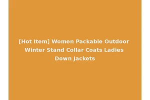 [Hot Item] Women Packable Outdoor Winter Stand Collar Coats Ladies Down Jackets