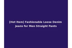 [Hot Item] Fashionable Loose Denim Jeans for Men Straight Pants