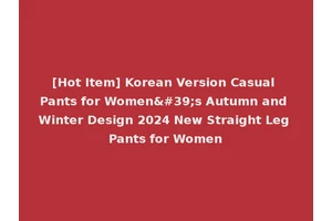 [Hot Item] Korean Version Casual Pants for Women's Autumn and Winter Design 2024 New Straight Leg Pants for Women