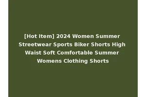 [Hot Item] 2024 Women Summer Streetwear Sports Biker Shorts High Waist Soft Comfortable Summer Womens Clothing Shorts