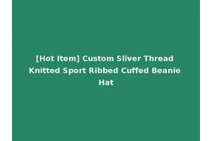 [Hot Item] Custom Sliver Thread Knitted Sport Ribbed Cuffed Beanie Hat