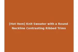 [Hot Item] Knit Sweater with a Round Neckline Contrasting Ribbed Trims