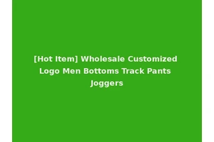 [Hot Item] Wholesale Customized Logo Men Bottoms Track Pants Joggers