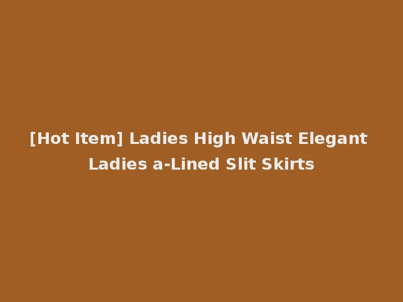 [Hot Item] Ladies High Waist Elegant Ladies a-Lined Slit Skirts