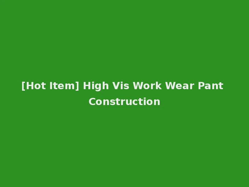 [Hot Item] High Vis Work Wear Pant Construction