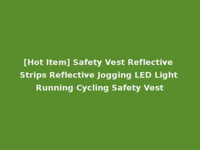 [Hot Item] Safety Vest Reflective Strips Reflective Jogging LED Light Running Cycling Safety Vest