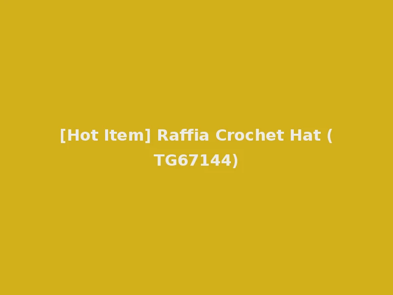 [Hot Item] Raffia Crochet Hat (TG67144)