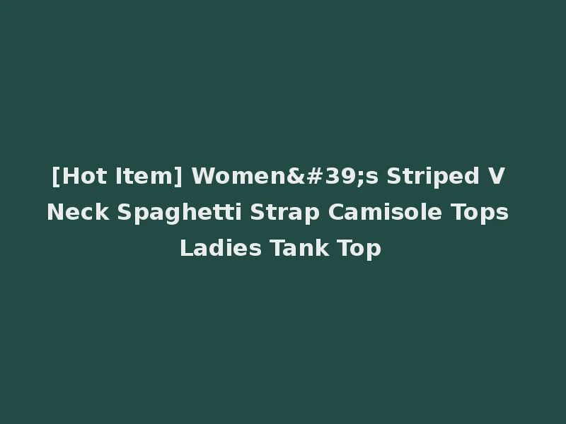 [Hot Item] Women's Striped V Neck Spaghetti Strap Camisole Tops Ladies Tank Top
