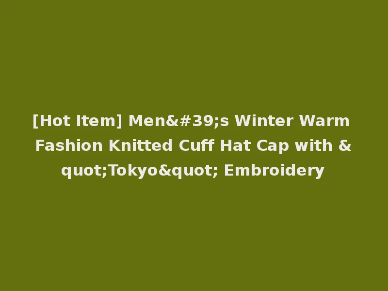 [Hot Item] Men's Winter Warm Fashion Knitted Cuff Hat Cap with "Tokyo" Embroidery