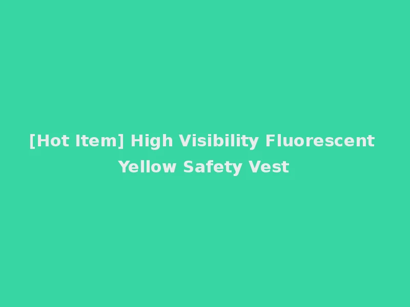 [Hot Item] High Visibility Fluorescent Yellow Safety Vest