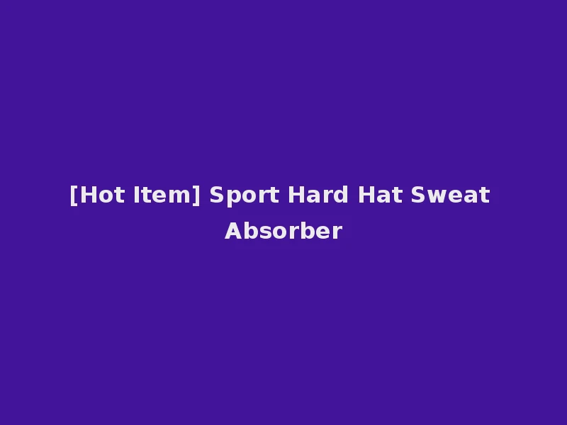 [Hot Item] Sport Hard Hat Sweat Absorber
