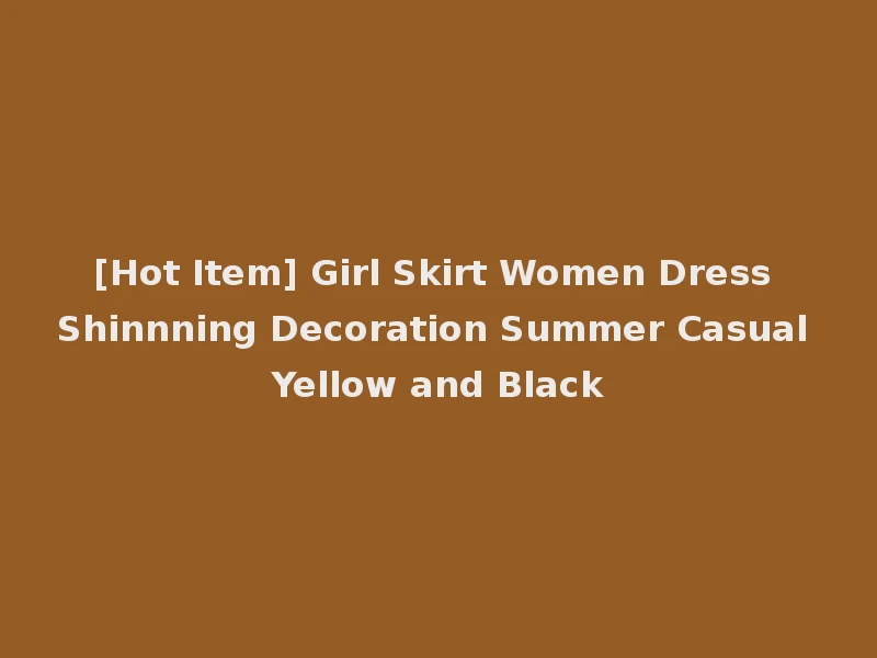 [Hot Item] Girl Skirt Women Dress Shinnning Decoration Summer Casual Yellow and Black