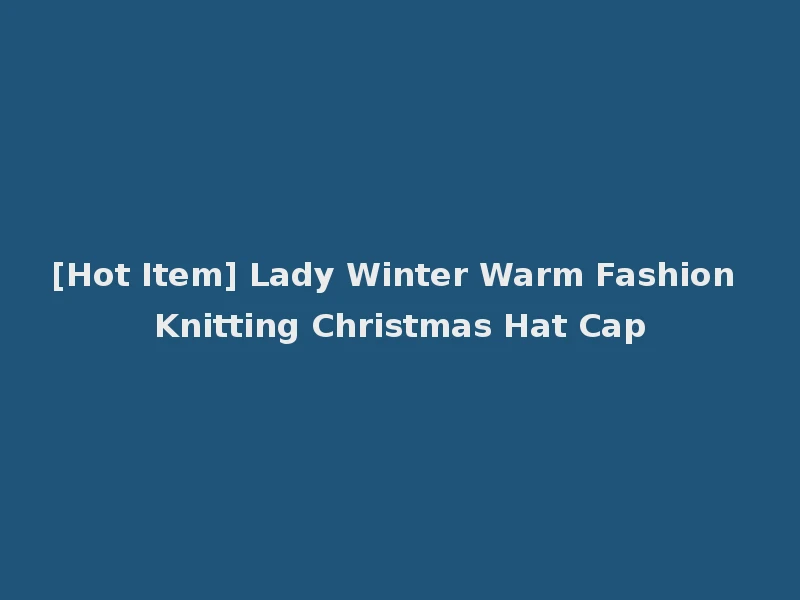 [Hot Item] Lady Winter Warm Fashion Knitting Christmas Hat Cap