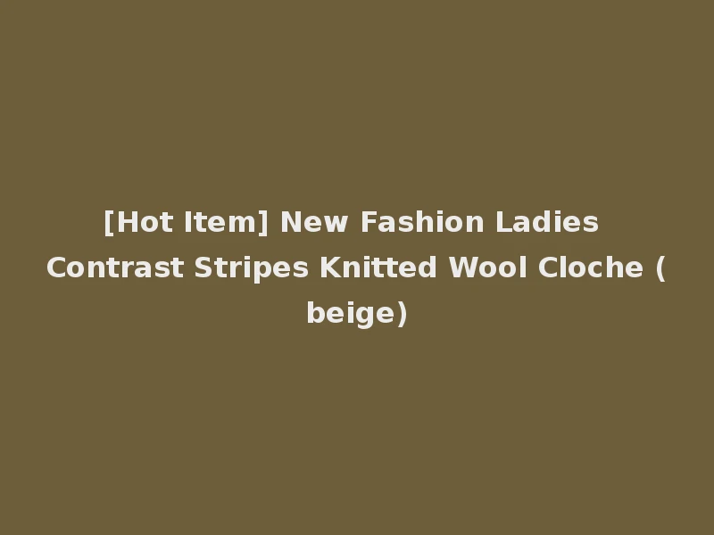 [Hot Item] New Fashion Ladies Contrast Stripes Knitted Wool Cloche (beige)