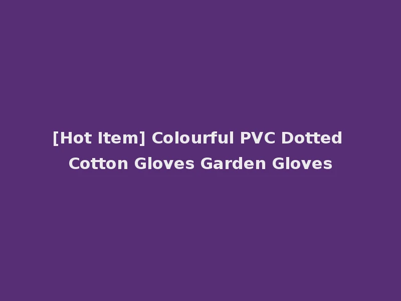 [Hot Item] Colourful PVC Dotted Cotton Gloves Garden Gloves