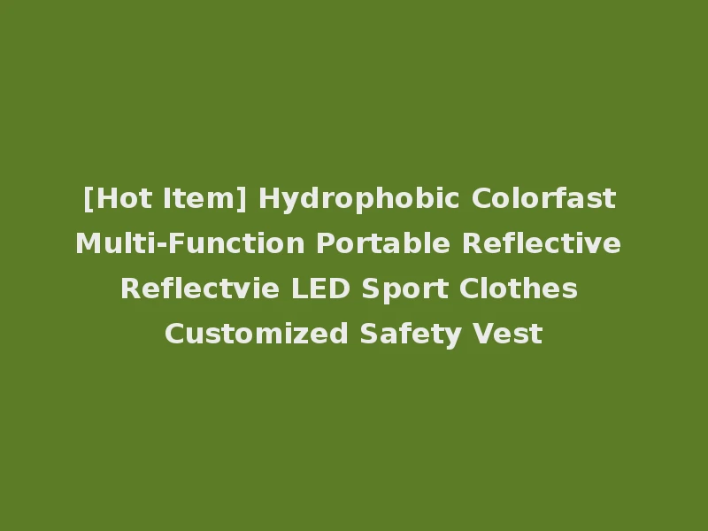 [Hot Item] Hydrophobic Colorfast Multi-Function Portable Reflective Reflectvie LED Sport Clothes Customized Safety Vest