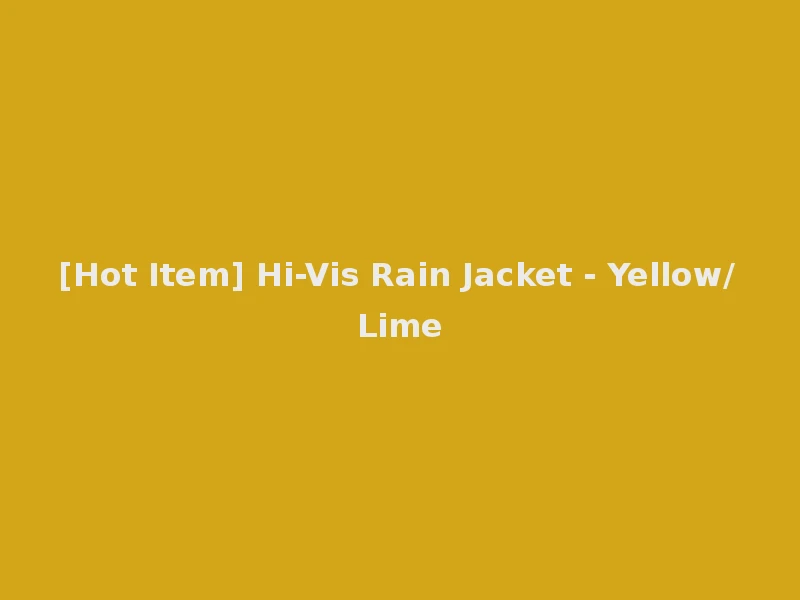 [Hot Item] Hi-Vis Rain Jacket - Yellow/Lime