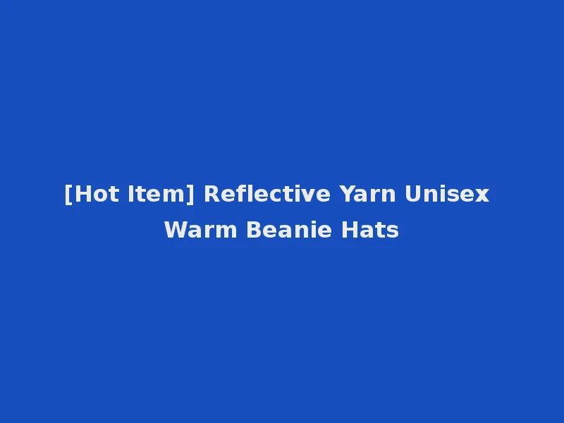[Hot Item] Reflective Yarn Unisex Warm Beanie Hats