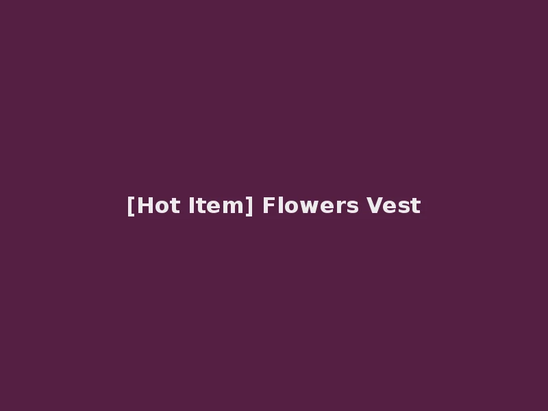 [Hot Item] Flowers Vest