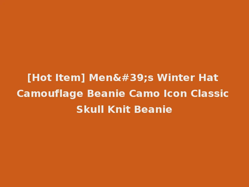 [Hot Item] Men's Winter Hat Camouflage Beanie Camo Icon Classic Skull Knit Beanie