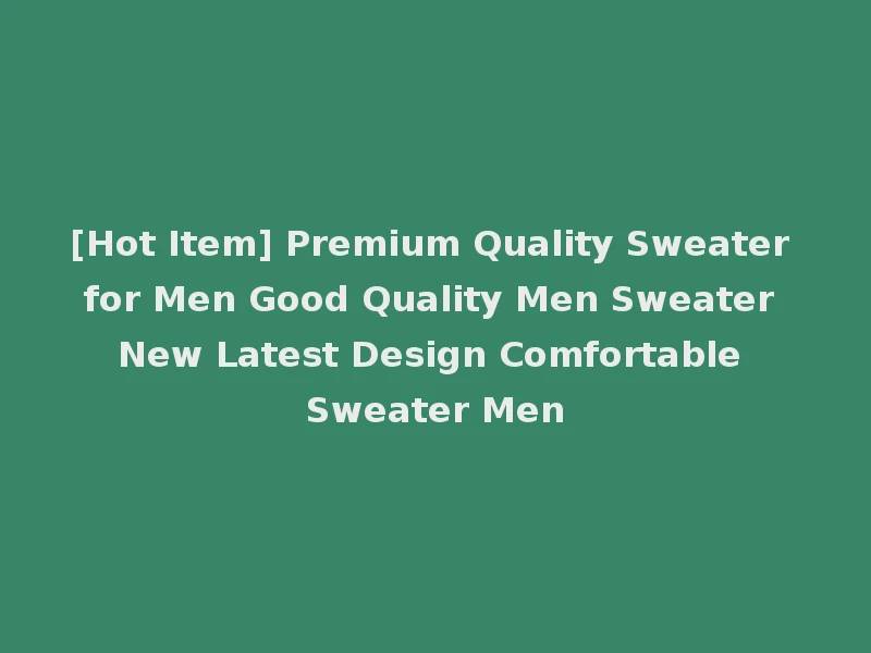 [Hot Item] Premium Quality Sweater for Men Good Quality Men Sweater New Latest Design Comfortable Sweater Men