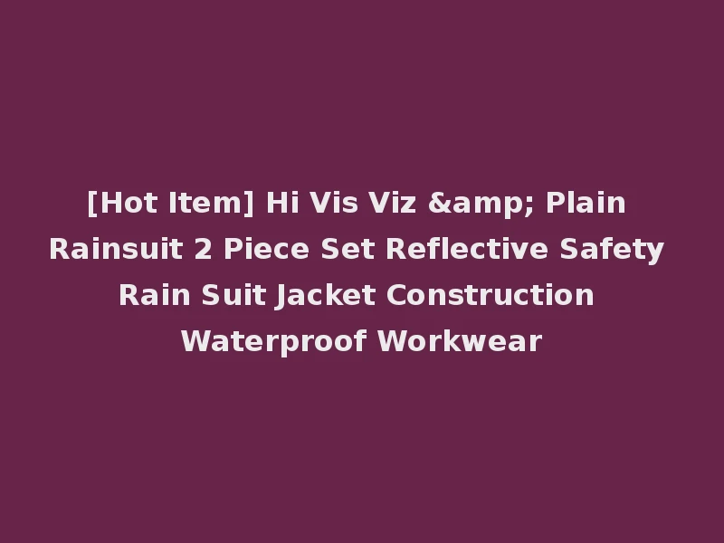 [Hot Item] Hi Vis Viz & Plain Rainsuit 2 Piece Set Reflective Safety Rain Suit Jacket Construction Waterproof Workwear