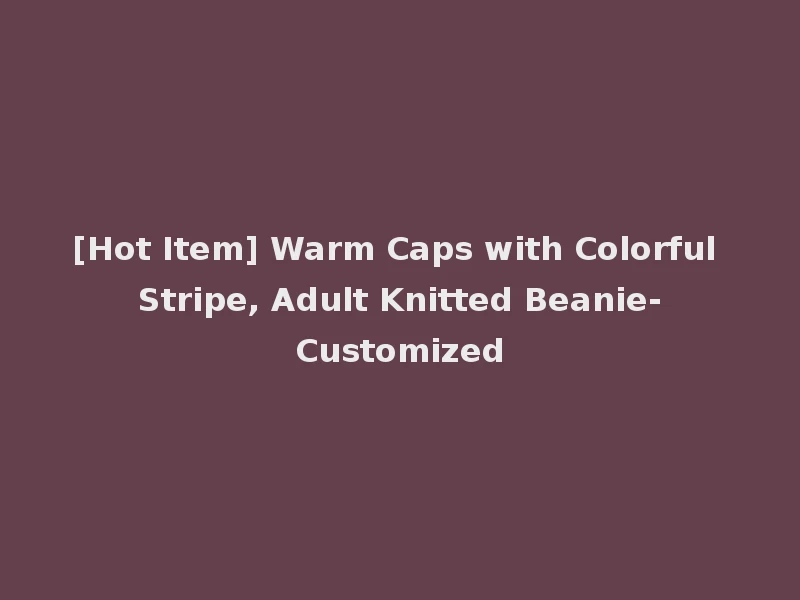 [Hot Item] Warm Caps with Colorful Stripe, Adult Knitted Beanie-Customized