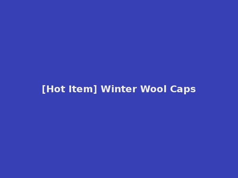 [Hot Item] Winter Wool Caps