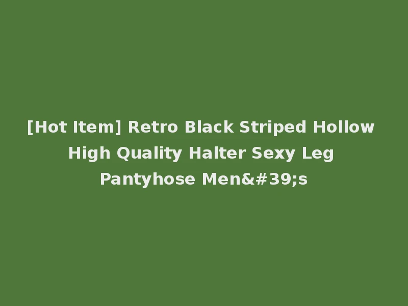 [Hot Item] Retro Black Striped Hollow High Quality Halter Sexy Leg Pantyhose Men's