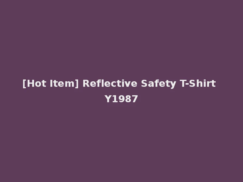 [Hot Item] Reflective Safety T-Shirt Y1987