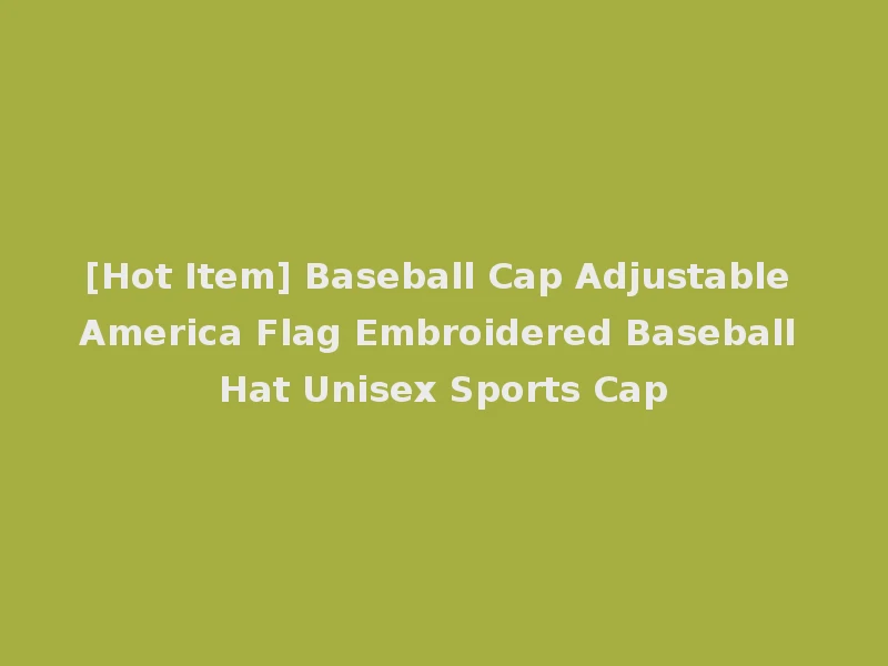 [Hot Item] Baseball Cap Adjustable America Flag Embroidered Baseball Hat Unisex Sports Cap