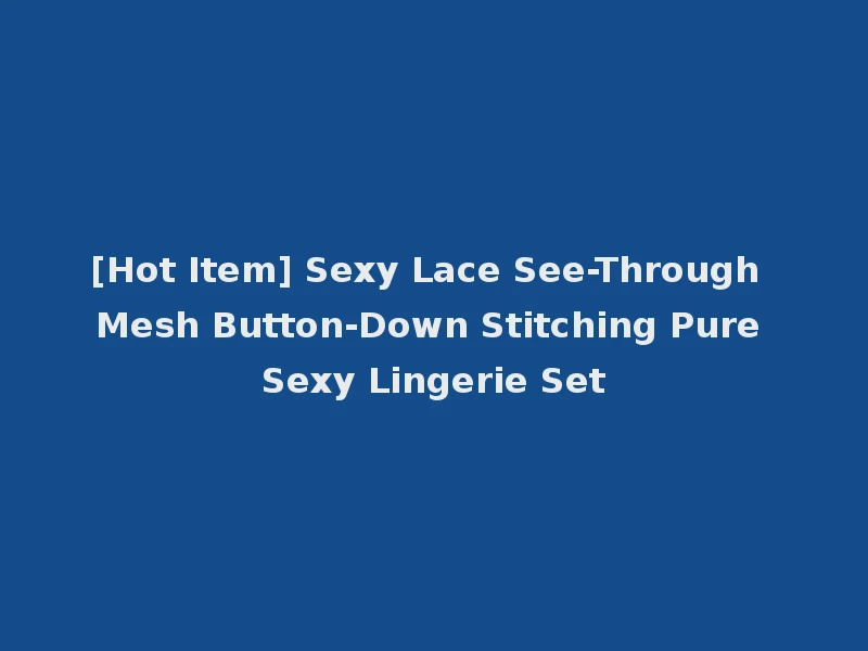 [Hot Item] Sexy Lace See-Through Mesh Button-Down Stitching Pure Sexy Lingerie Set